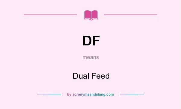 What does DF mean? It stands for Dual Feed