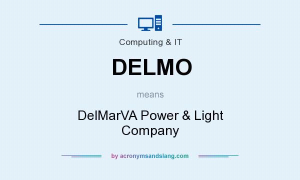 What does DELMO mean? It stands for DelMarVA Power & Light Company