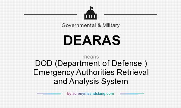 What does DEARAS mean? It stands for DOD (Department of Defense ) Emergency Authorities Retrieval and Analysis System
