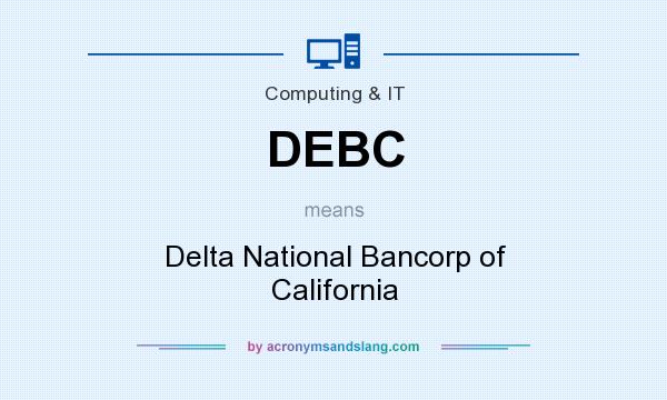 What does DEBC mean? It stands for Delta National Bancorp of California