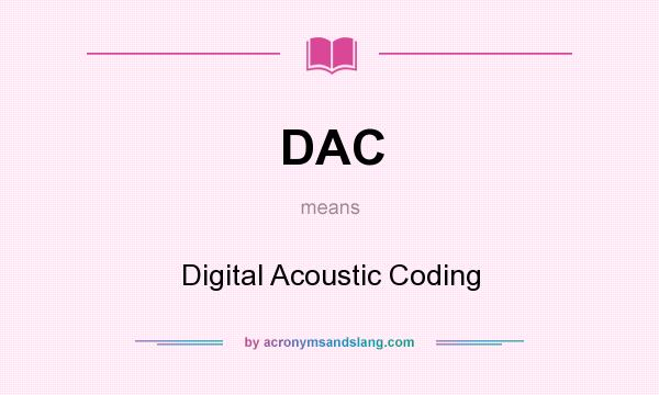 What does DAC mean? It stands for Digital Acoustic Coding
