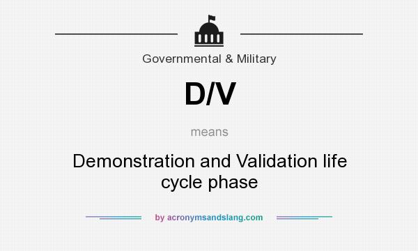 What does D/V mean? It stands for Demonstration and Validation life cycle phase