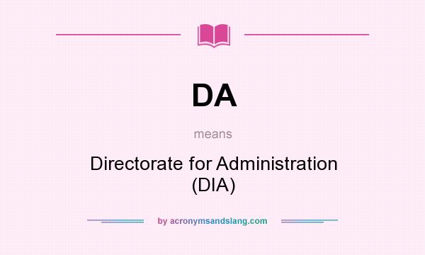 What does DA mean? It stands for Directorate for Administration (DIA)
