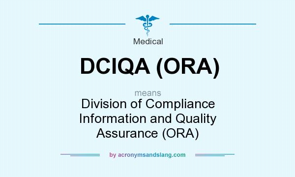 What does DCIQA (ORA) mean? It stands for Division of Compliance Information and Quality Assurance (ORA)