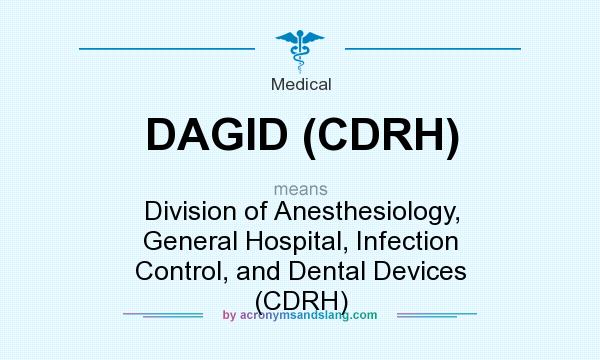 What does DAGID (CDRH) mean? It stands for Division of Anesthesiology, General Hospital, Infection Control, and Dental Devices (CDRH)