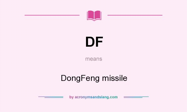 What does DF mean? It stands for DongFeng missile