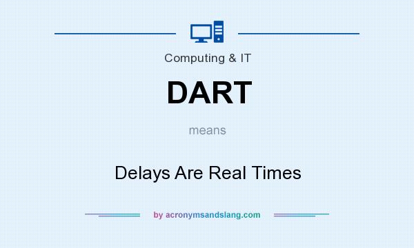 What does DART mean? It stands for Delays Are Real Times