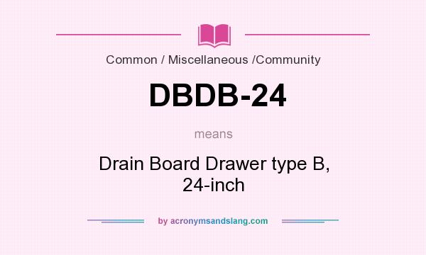 What does DBDB-24 mean? It stands for Drain Board Drawer type B, 24-inch