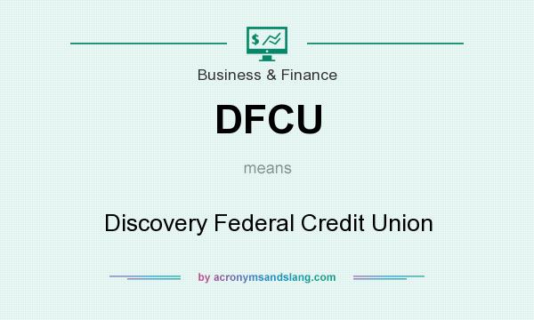 What does DFCU mean? It stands for Discovery Federal Credit Union
