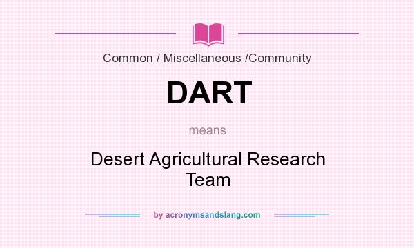What does DART mean? It stands for Desert Agricultural Research Team