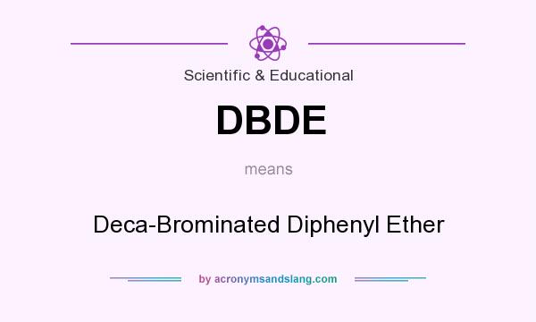 What does DBDE mean? It stands for Deca-Brominated Diphenyl Ether