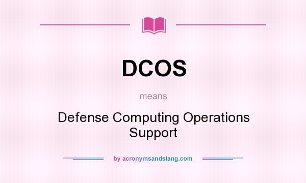 What does DCOS mean? It stands for Defense Computing Operations Support
