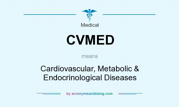 What does CVMED mean? It stands for Cardiovascular, Metabolic & Endocrinological Diseases