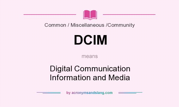 What does DCIM mean? It stands for Digital Communication Information and Media