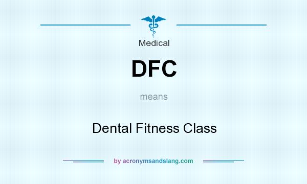What does DFC mean? It stands for Dental Fitness Class