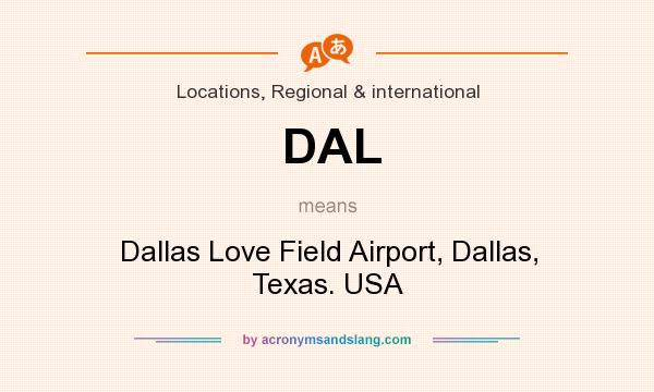 What does DAL mean? It stands for Dallas Love Field Airport, Dallas, Texas. USA