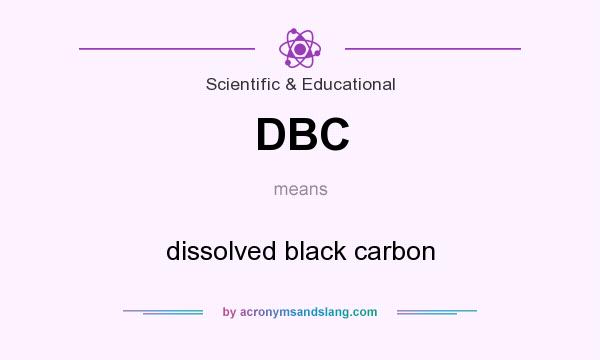 What does DBC mean? It stands for dissolved black carbon