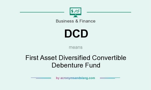 What does DCD mean? It stands for First Asset Diversified Convertible Debenture Fund