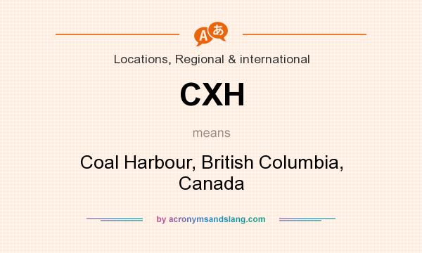 What does CXH mean? It stands for Coal Harbour, British Columbia, Canada