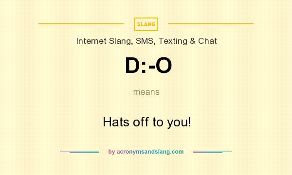 What does D:-O mean? It stands for Hats off to you!