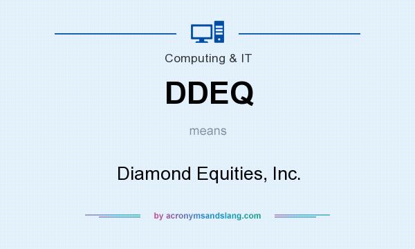 What does DDEQ mean? It stands for Diamond Equities, Inc.