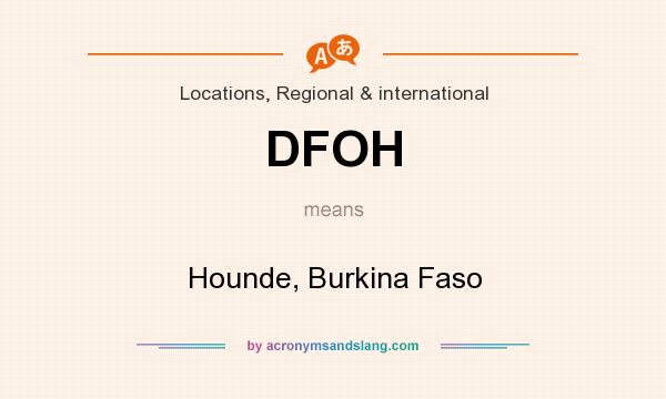 What does DFOH mean? It stands for Hounde, Burkina Faso