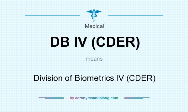 What does DB IV (CDER) mean? It stands for Division of Biometrics IV (CDER)