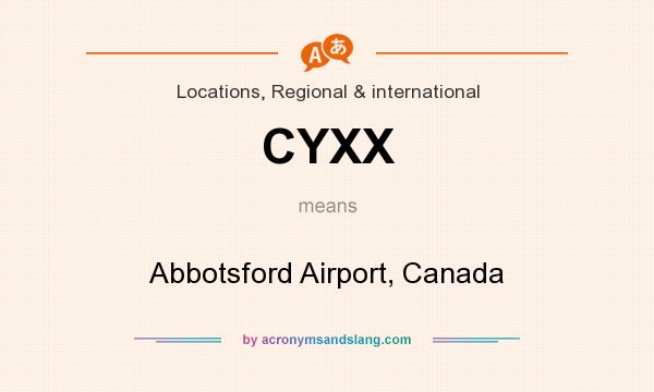 What does CYXX mean? It stands for Abbotsford Airport, Canada