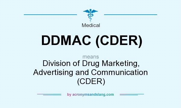 What does DDMAC (CDER) mean? It stands for Division of Drug Marketing, Advertising and Communication (CDER)