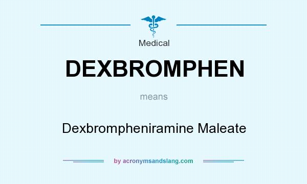 What does DEXBROMPHEN mean? It stands for Dexbrompheniramine Maleate
