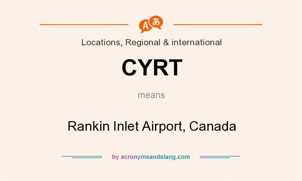 What does CYRT mean? It stands for Rankin Inlet Airport, Canada