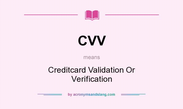 What does CVV mean? It stands for Creditcard Validation Or Verification