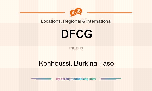What does DFCG mean? It stands for Konhoussi, Burkina Faso