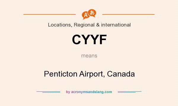 What does CYYF mean? It stands for Penticton Airport, Canada