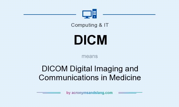 What does DICM mean? It stands for DICOM Digital Imaging and Communications in Medicine
