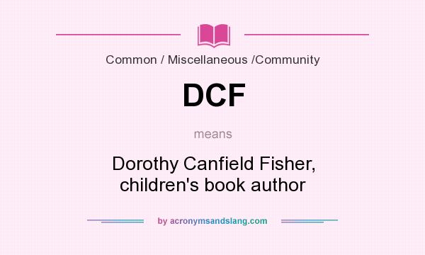 What does DCF mean? It stands for Dorothy Canfield Fisher, children`s book author