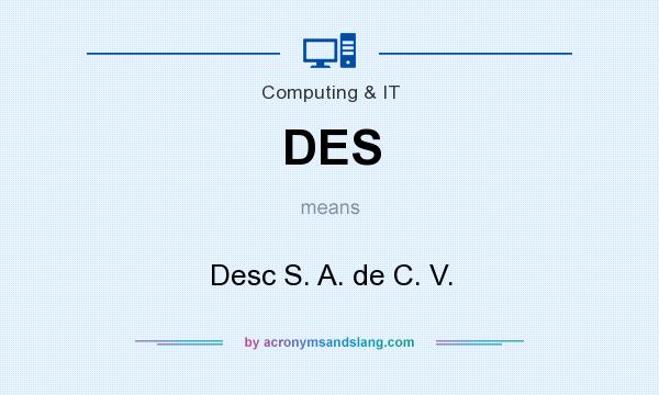What does DES mean? It stands for Desc S. A. de C. V.