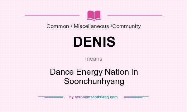 What does DENIS mean? It stands for Dance Energy Nation In Soonchunhyang