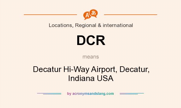 What does DCR mean? It stands for Decatur Hi-Way Airport, Decatur, Indiana USA
