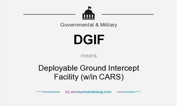 What does DGIF mean? It stands for Deployable Ground Intercept Facility (w/in CARS)