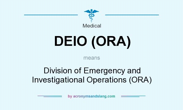 What does DEIO (ORA) mean? It stands for Division of Emergency and Investigational Operations (ORA)