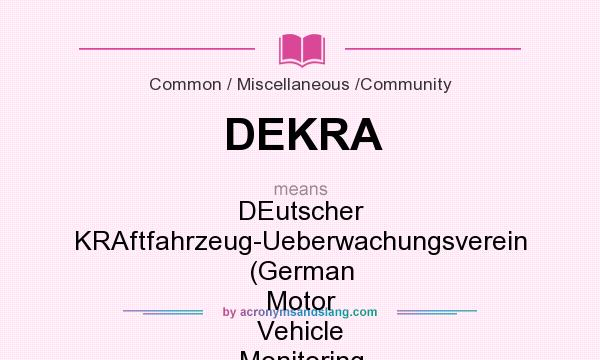 What does DEKRA mean? It stands for DEutscher KRAftfahrzeug-Ueberwachungsverein (German Motor Vehicle Monitoring Association)