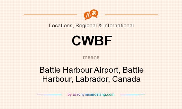 What does CWBF mean? It stands for Battle Harbour Airport, Battle Harbour, Labrador, Canada