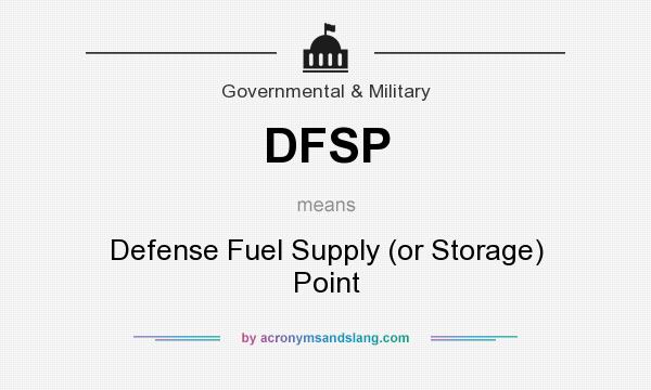 What does DFSP mean? It stands for Defense Fuel Supply (or Storage) Point