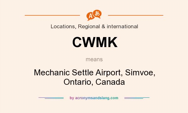 What does CWMK mean? It stands for Mechanic Settle Airport, Simvoe, Ontario, Canada