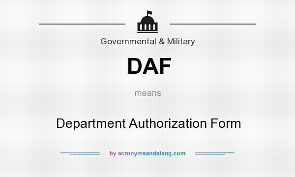 What does DAF mean? It stands for Department Authorization Form