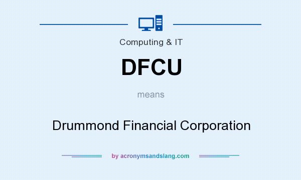 What does DFCU mean? It stands for Drummond Financial Corporation