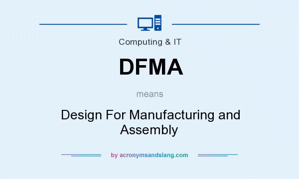 What does DFMA mean? It stands for Design For Manufacturing and Assembly