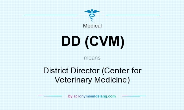 What does DD (CVM) mean? It stands for District Director (Center for Veterinary Medicine)