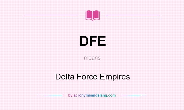 What does DFE mean? It stands for Delta Force Empires